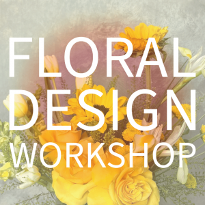 Floral Design Workshop - February 21st