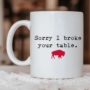 Sorry I Broke Your Table Mug