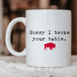 Sorry I Broke Your Table Mug