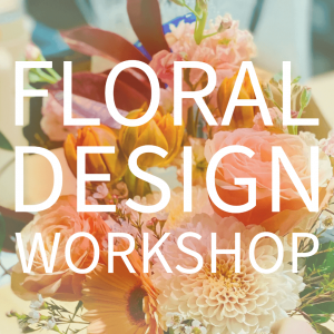 Floral Design Workshop - January 27th